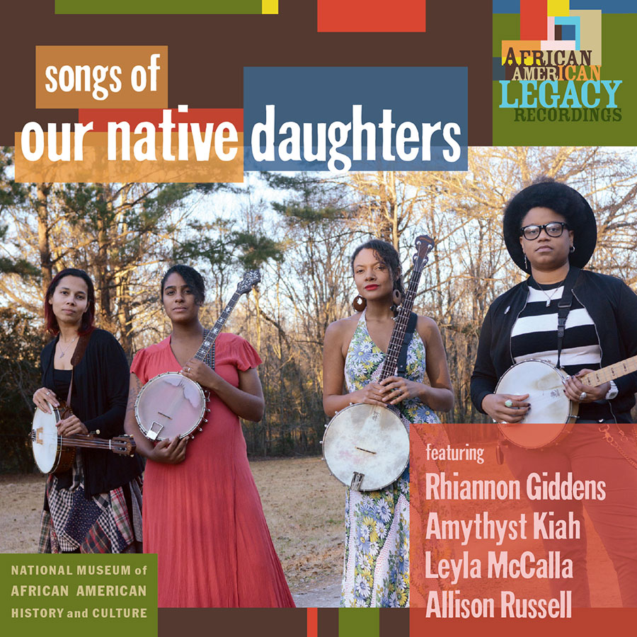 Songs of Our Native Daughters: Our Native Daughters (Rhiannon Giddens, Amythyst Kiah, Leyla McCalla, Allison Russell)

